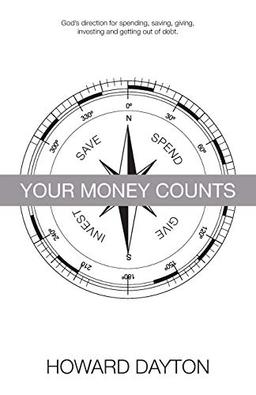 Your Money Counts: God's direction for spending, saving, giving, investing and getting out of debt.