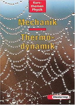 Kursthemen Physik : Mechanik, Thermodynamik