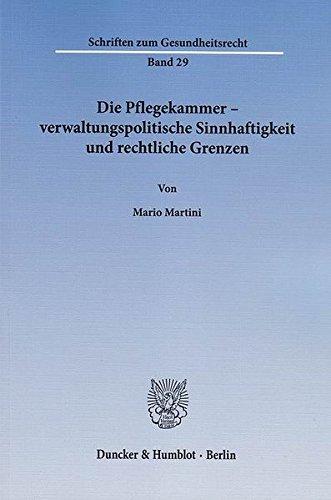 Die Pflegekammer - verwaltungspolitische Sinnhaftigkeit und rechtliche Grenzen. (Schriften zum Gesundheitsrecht)