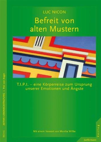 Befreit von alten Mustern. Tipi - eine Körperreise zum Ursprung unserer Emotionen und Ängste