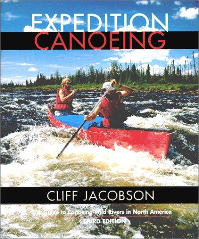 Expedition Canoeing, 3rd: A Guide to Canoeing Wild Rivers in North America (Canoeing How-To)