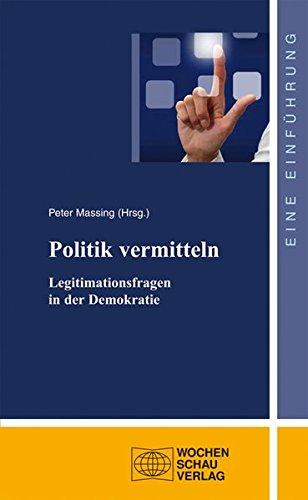 Politik vermitteln: Legitimationsfragen in der Demokratie (uni studien politik)