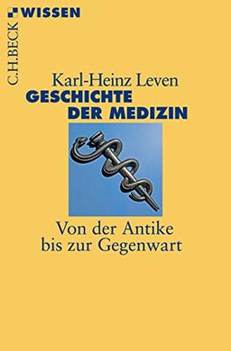 Geschichte der Medizin: Von der Antike bis zur Gegenwart (Beck'sche Reihe)