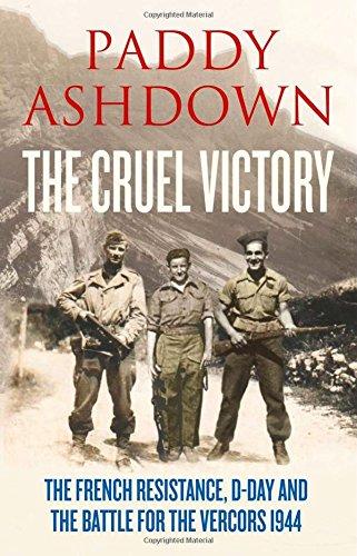 The Cruel Victory: The French Resistance, D-Day and the Battle for the Vercors 1944