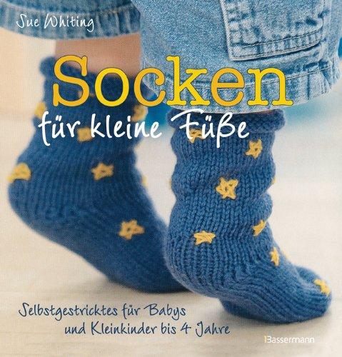 Socken für kleine Füße: Selbstgestricktes für Babys und Kleinkinder bis 4 Jahre