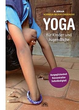 Yoga für Kinder und Jugendliche: Pädagogik für das Leben: Ausgeglichenheit, Konzentration und Selbständigkeit