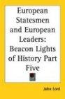 European Statesmen and European Leaders: Beacon Lights of History Part Five