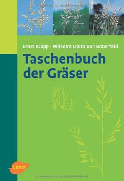 Taschenbuch der Gräser: Erkennung und Bestimmung, Standort und Vergesellschaftung, Bewertung und Verwendung