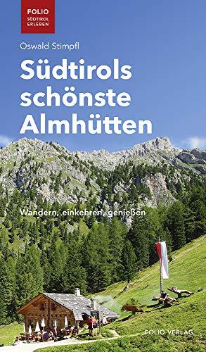 Südtirols schönste Almhütten. Wandern, einkehren, genießen ("Folio - Südtirol erleben")