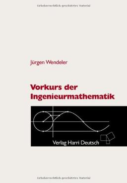 Vorkurs der Ingenieurmathematik: Mit 249 Aufgaben und Lösungen, 356 durchgerechneten Beispielen