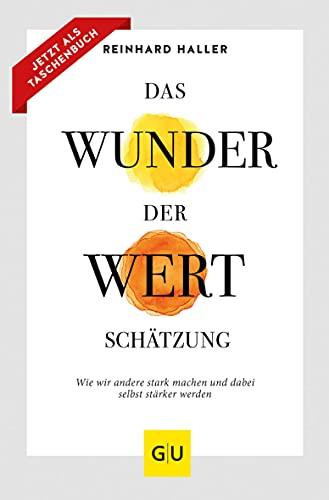 Das Wunder der Wertschätzung: Wie wir andere stark machen und dabei selbst stärker werden (GU Mind & Soul Einzeltitel)