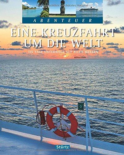 Eine Kreuzfahrt um die Welt - 115 Tage unterwegs auf allen Meeren: Ein Bildband mit über 245 Bildern auf 128 Seiten - STÜRTZ Verlag