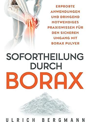 Sofortheilung durch Borax: Erprobte Anwendungen und dringend notwendiges Praxiswissen für den sicheren Umgang mit Borax Pulver