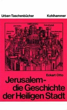 Jerusalem - die Geschichte der Heiligen Stadt. Von den Anfängen bis zur Kreuzfahrerzeit.