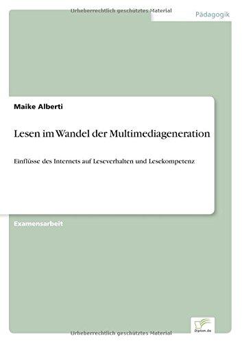 Lesen im Wandel der Multimediageneration: Einflüsse des Internets auf Leseverhalten und Lesekompetenz