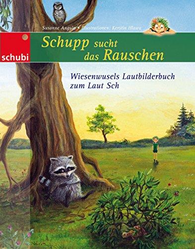 Schupp sucht das Rauschen: Wiesenwusels Lautbilderbuch zum Laut SCH