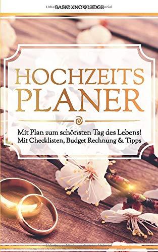 Hochzeitsplaner: Mit Plan zum schönsten Tag des Lebens! Mit Checklisten, Budget Rechnung & Tipps