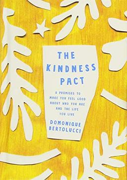 Bertolucci, D: Kindness Pact: 8 Promises to Make you Feel Good About Who You Are and the Life You Live