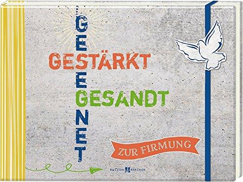 Gesegnet. Gestärkt. Gesandt: Zur Firmung