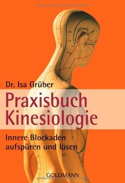 Praxisbuch Kinesiologie: Innere Blockaden aufspüren und lösen