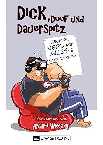 Dick, doof und dauerspitz: Einmal Nerd mit Alles und Schweinkram