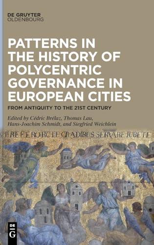 Patterns in the History of Polycentric Governance in European Cities: From Antiquity to the 21st Century