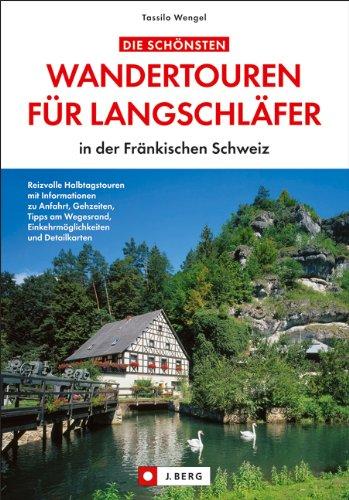 Die schönsten Wandertouren für Langschläfer in der Fränkischen Schweiz - ein Wanderführer mit kurzen, leichten Wanderungen und Spaziergängen rund um ... Einkehrmöglichkeiten und Tipps.