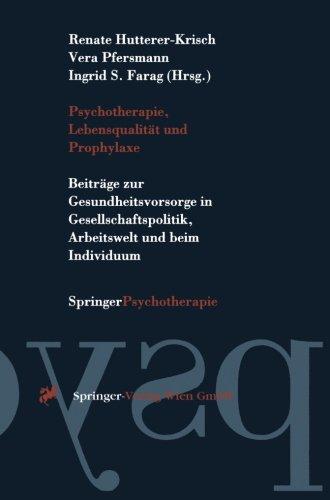 Psychotherapie, Lebensqualität und Prophylaxe": "Beiträge Zur Gesundheitsvorsorge In Gesellschaftspolitik, Arbeitswelt Und Beim Individuum