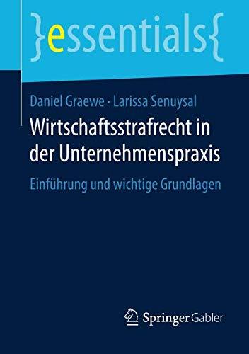 Wirtschaftsstrafrecht in der Unternehmenspraxis: Einführung und wichtige Grundlagen (essentials)