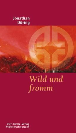 Wild und fromm: Plädoyer für einen gerechten und lebendigen Glauben