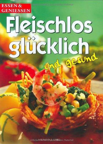 Fleischlos glücklich und gesund. essen und genießen