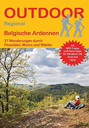 Belgische Ardennen: 27 Wanderungen durch Flusstäler, Moore und Wälder (Outdoor Regional)