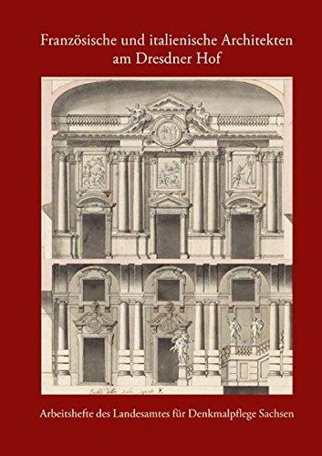 Französische und italienische Architekten am Dresdner Hof: Arbeitsheft 21 des Landesamtes für Denkmalpflege Sachsen (Arbeitshefte Des Landesamtes Fur Denkmalpflege Sachsen)