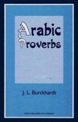 Arabic Proverbs: Or the Manners and Customs of the Modern Egyptians, Illustrated from Their Proverbial Sayings Current at Cairo, Translated and Explained