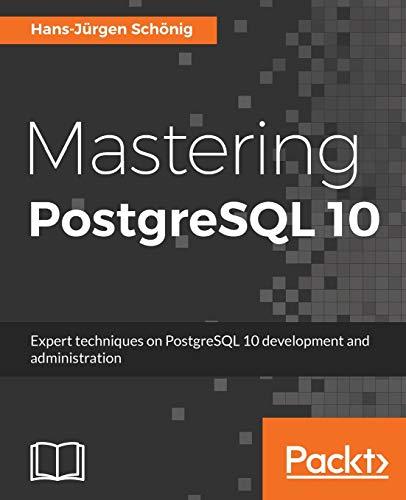 Mastering PostgreSQL 10: Expert techniques on PostgreSQL 10 development and administration (English Edition)