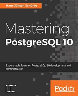 Mastering PostgreSQL 10: Expert techniques on PostgreSQL 10 development and administration (English Edition)