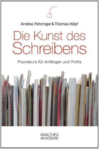 Die Kunst des Schreibens: Praxiskurs für Anfänger und Profis