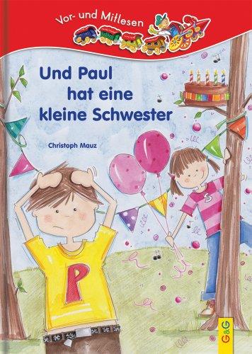 Und Paul hat eine kleine Schwester: Lesezug 1. Klasse &#34;Vor- und Mitlesen&#34;