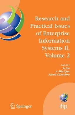 Research and Practical Issues of Enterprise Information Systems II Volume 2: IFIP TC 8 WG 8.9 International Conference on Research and Practical ... in Information and Communication Technology)