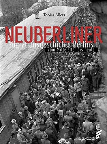 Neuberliner: Migrationsgeschichte Berlins vom Mittelalter bis heute