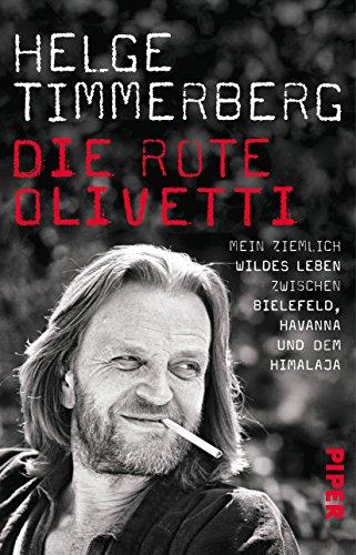 Die rote Olivetti: Mein ziemlich wildes Leben zwischen Bielefeld, Havanna und dem Himalaja