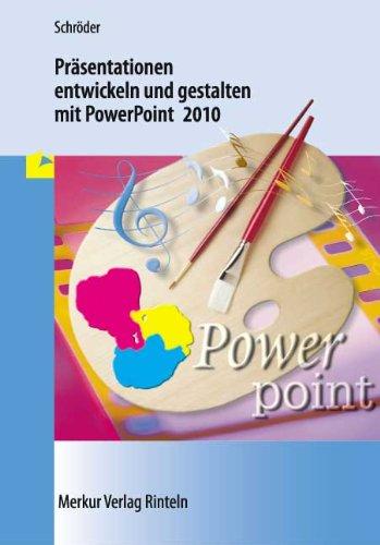 Präsentationen entwickeln und gestalten mit PowerPoint 2010