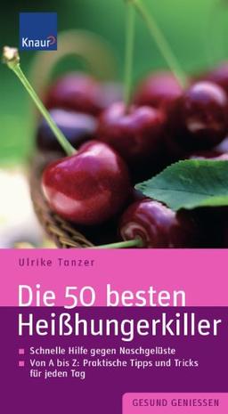 Die 50 besten Heißhungerkiller: Schnelle Hilfe gegen Naschgelüste.  Von A - Z: Praktische Tipps und Tricks für jeden Tag