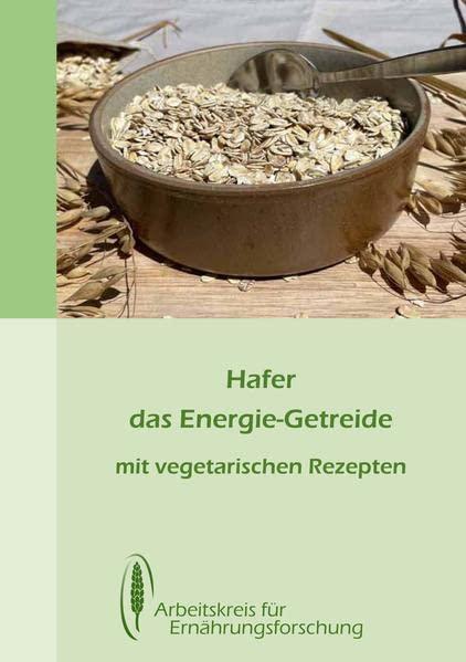 Hafer - das Energiegetreide: mit vegetarischen Rezepten