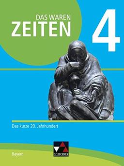 Das waren Zeiten – Neue Ausgabe Bayern / Das waren Zeiten Bayern 4 - neu: Unterrichtswerk für Geschichte an Gymnasien / Das kurze 20. Jahrhundert (Das ... Unterrichtswerk für Geschichte an Gymnasien)