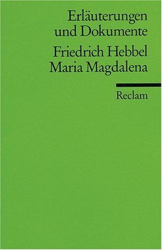 Erläuterungen und Dokumente zu Friedrich Hebbel: Maria Magdalena