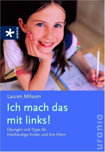 Ich mach das mit links!: Übungen und Tipps für linkshändige Kinder und ihre Eltern