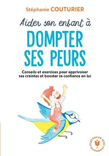 Aider son enfant à dompter ses peurs : conseils et exercices pour apprivoiser ses craintes et booster sa confiance en lui