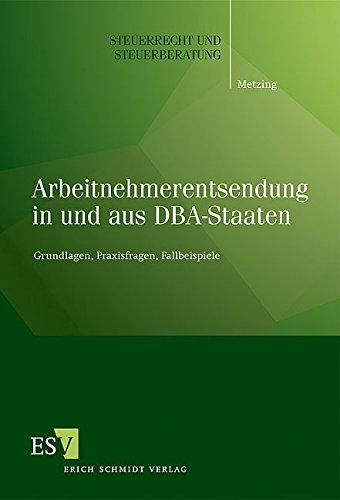 Arbeitnehmerentsendung in und aus DBA-Staaten: Grundlagen, Praxisfragen, Fallbeispiele (Steuerrecht und Steuerberatung, Band 48)