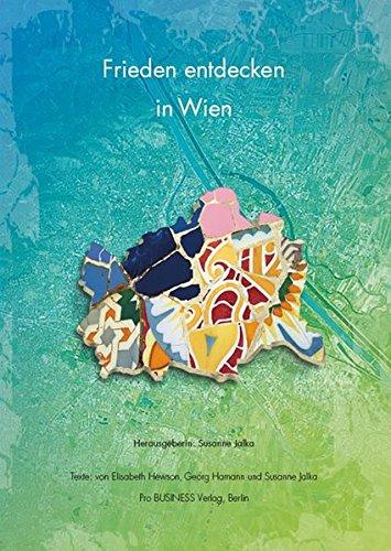 Frieden entdecken in Wien: Texte von Elisabeth Hewson, Georg Hamann und Susanne Jalka